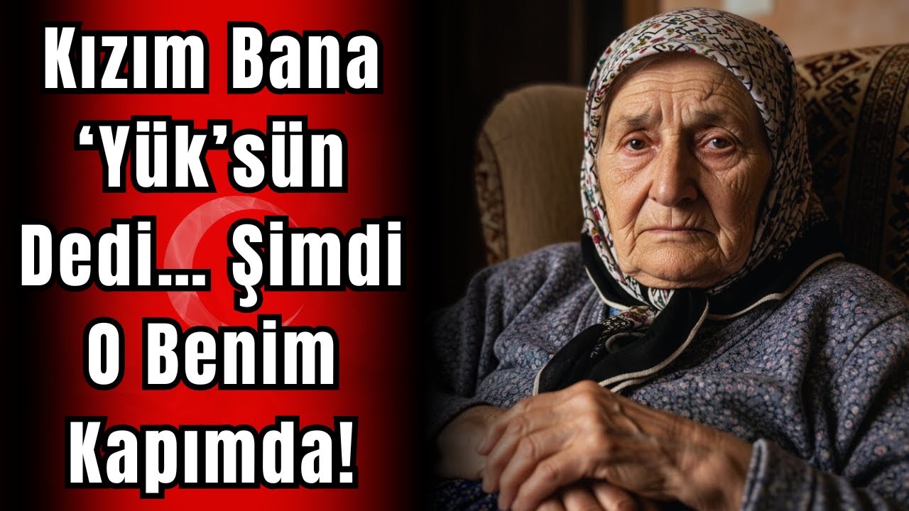 Kızım Bana ‘Yük’sün Dedi… Şimdi O Benim Kapımda!