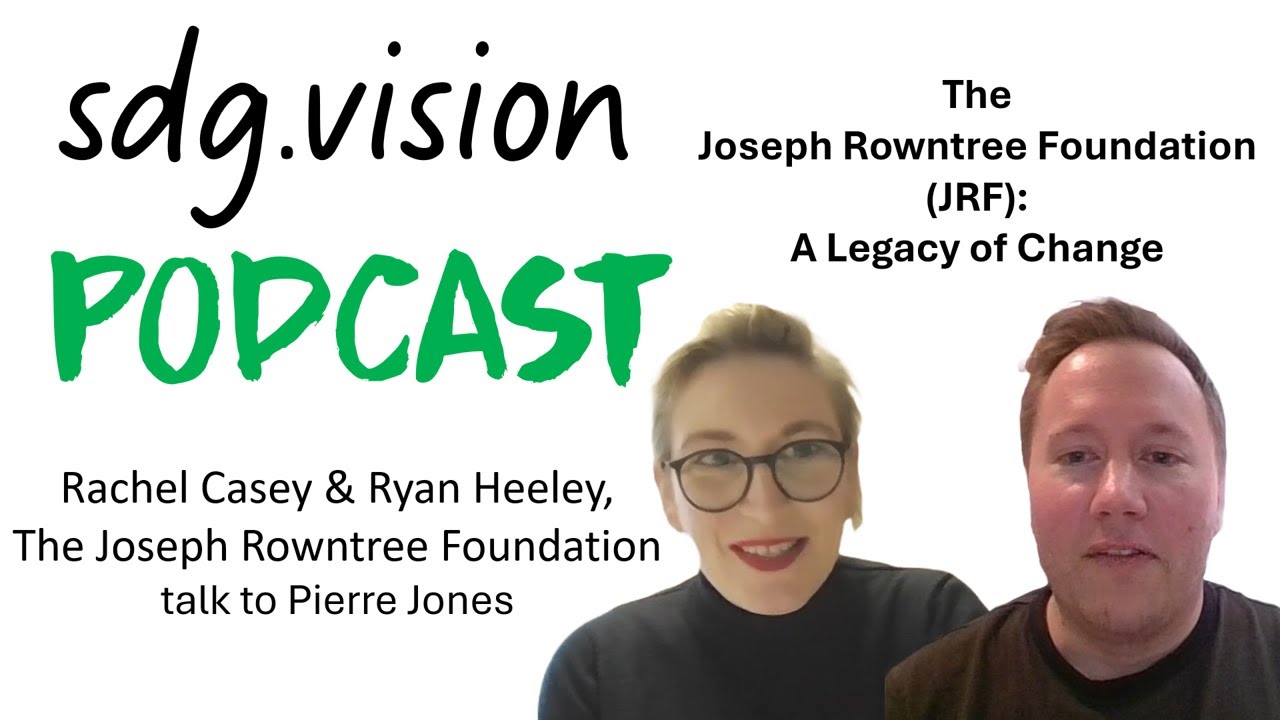SDG VISION - Rachel Casey & Ryan Heeley from the Joseph Rowntree Foundation JRF talk to Pierre Jones