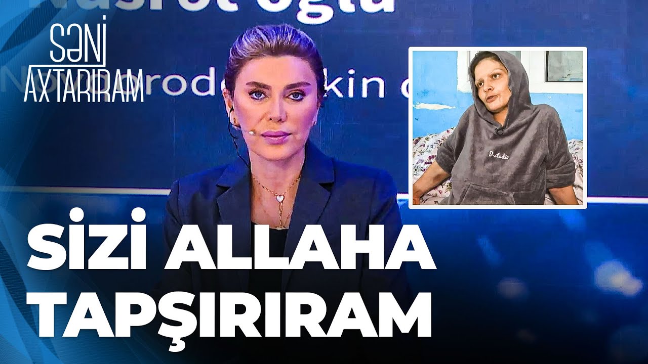 Səni Axtarıram - Xər&ccedil;əng xəstəliyindən əziyyət &ccedil;əkən Pərvanə d&uuml;nyasını dəyişdi!