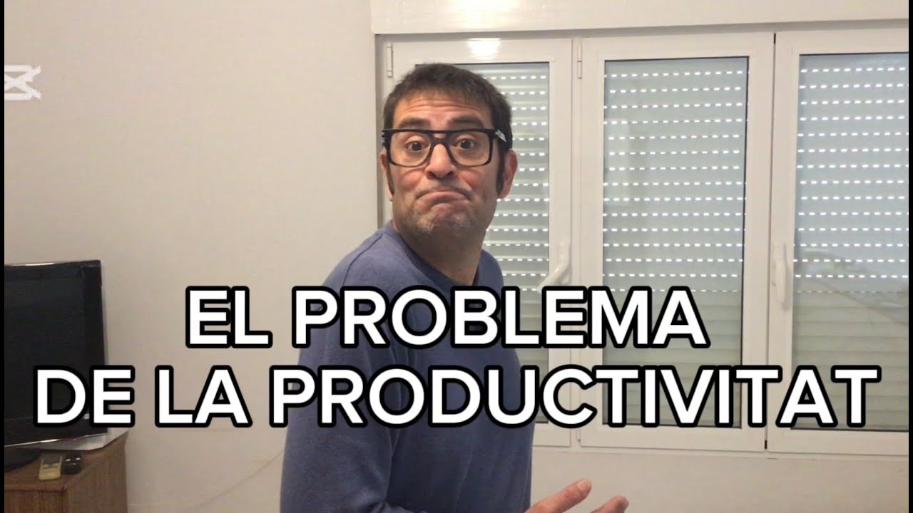 El problema de la productivitat. Entén el veritable problema de la nostra economia