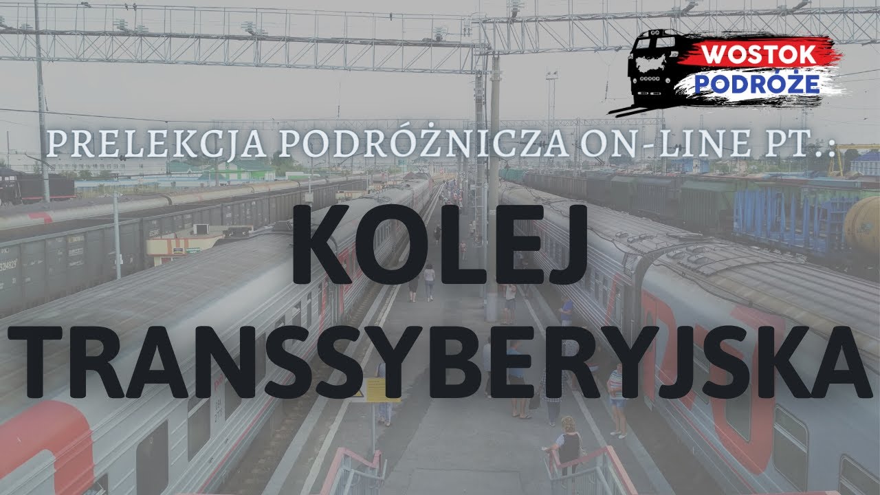Kolej Transsyberyjska - 9288km z Moskwy do Władywostoku - prelekcja podróżnicza