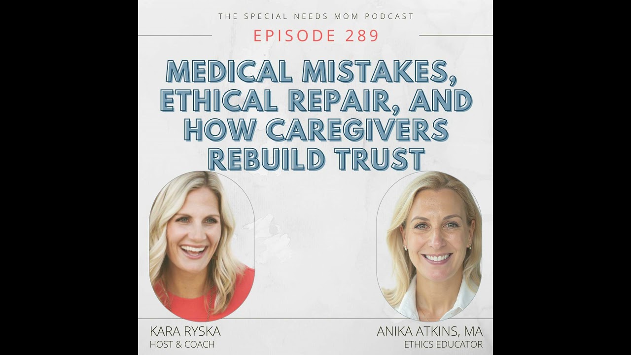 Medical Mistakes, Ethical Repair, and How Caregivers Rebuild Trust with Anika Atkins