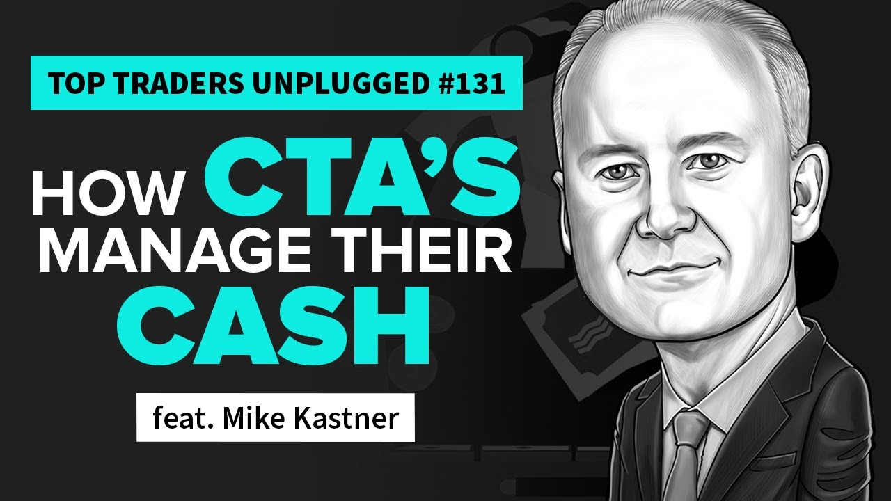 How CTAs Manage their Cash | feat. Mike Kastner | Top Traders Unplugged 131