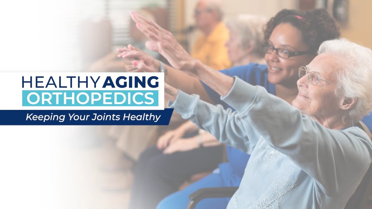 Healthy Aging - Orthopedics: Keeping Your Joints Healthy