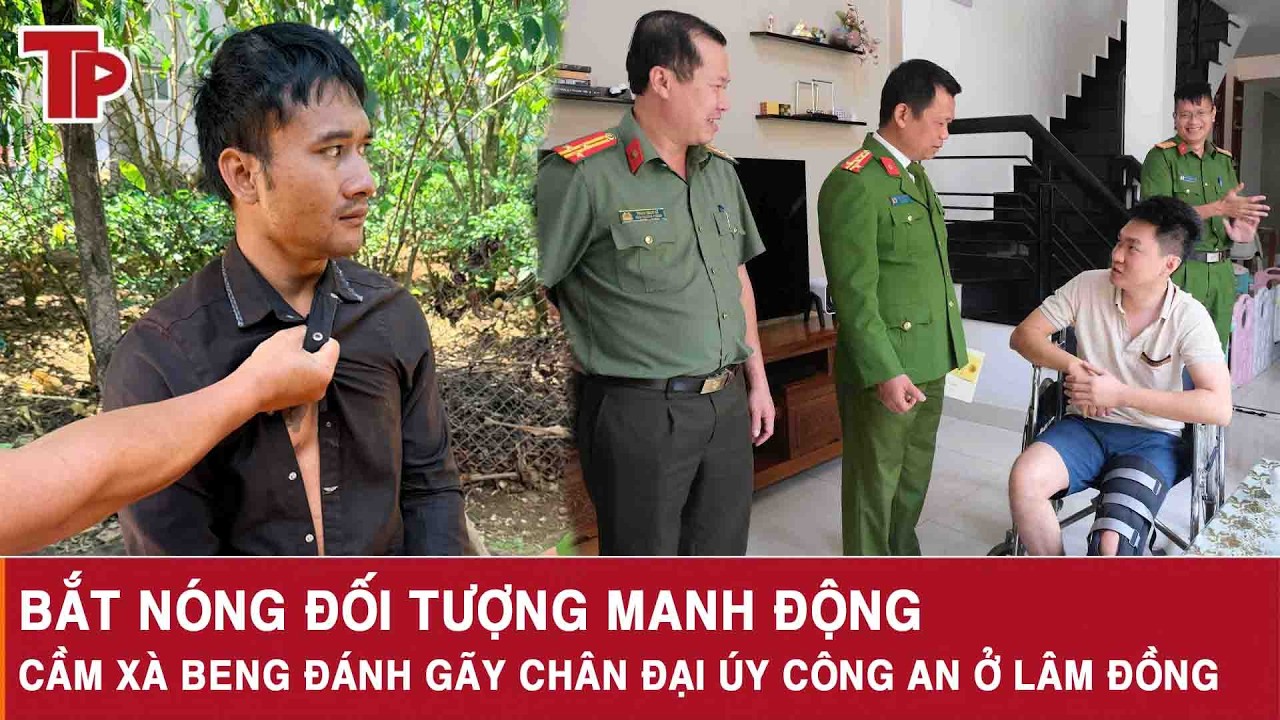 Bắt nóng đối tượng manh động, cầm xà beng đánh gãy chân Đại úy công an ở Lâm Đồng