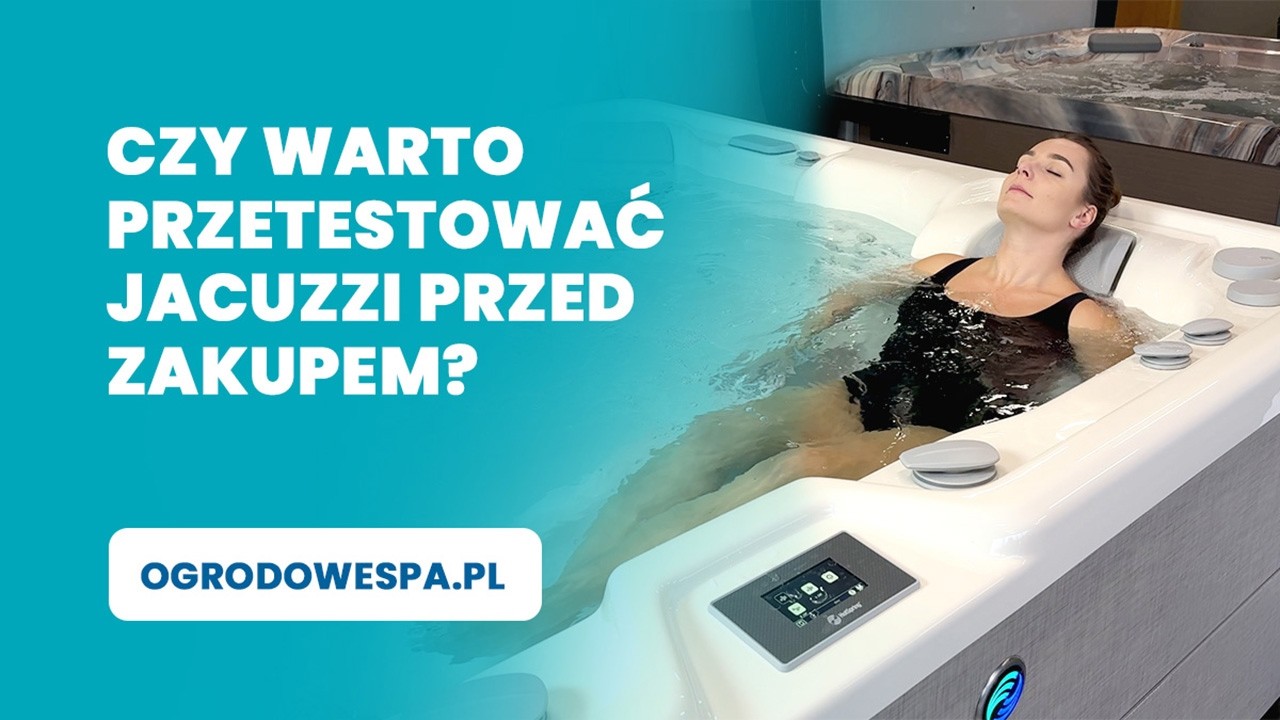 Czy warto przetestować Jacuzzi przed zakupem? Na co zwrócić uwagę podczas testów? Odpowiadamy!