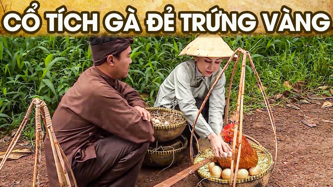 GÀ ĐẺ TRỨNG VÀNG | CỔ TÍCH VIỆT NAM XƯA | CỔ TÍCH VIỆT NAM MỚI NHẤT | GHIỀN CỔ TÍCH