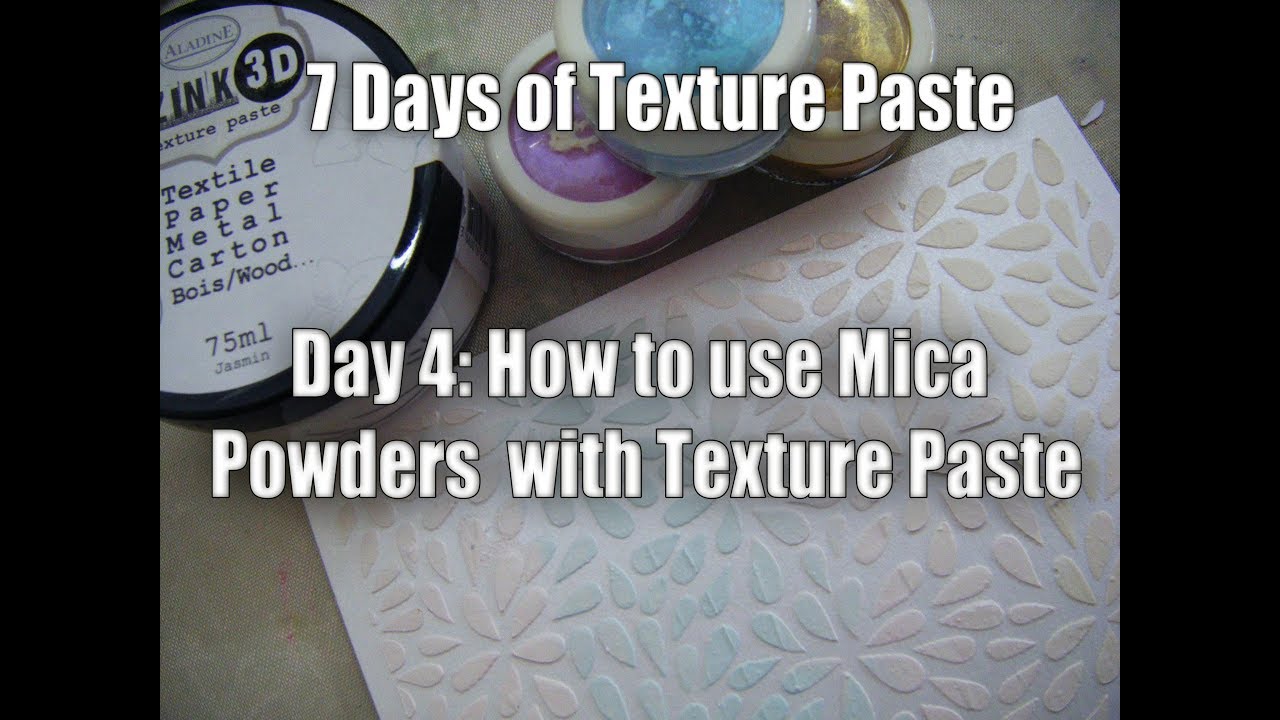 Day 4: How to use Texture Paste with Mica Powders