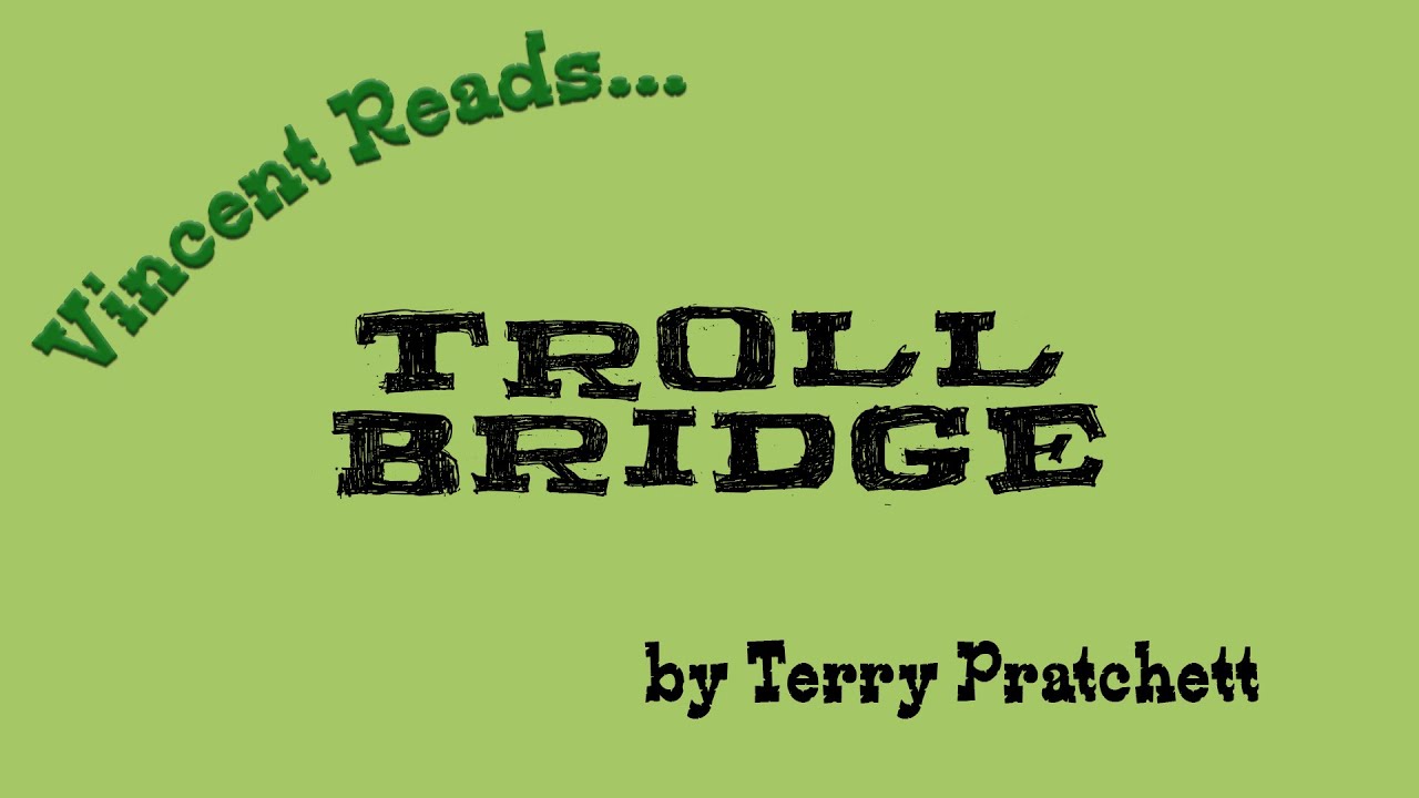 Troll Bridge by Terry Pratchett - Read by Vincent Oberheim