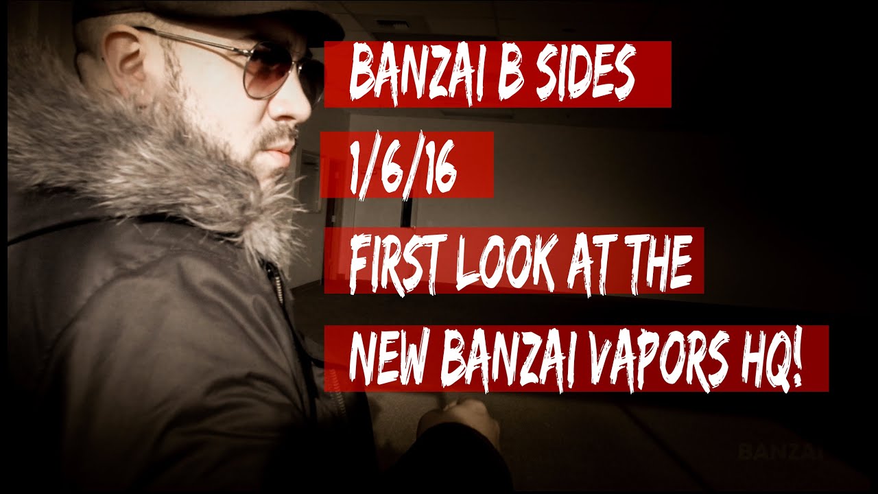 Banzai B-Sides 1-6-16 First Look at the New Banzai Vapors Headquarters!