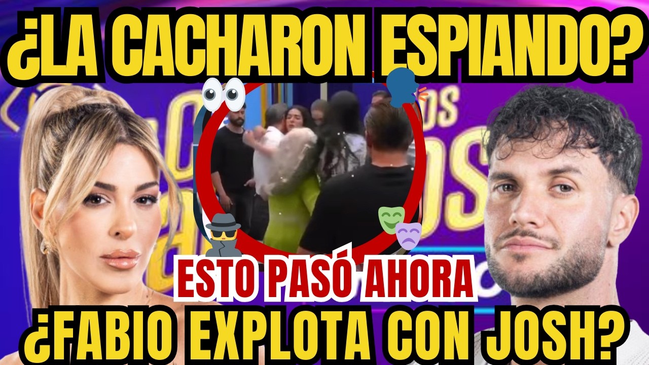 Oriana es Cachada Espiando y Fabio Explota con Josh La Casa de los Famosos 6