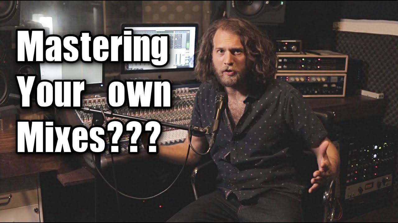 Mastering Your Own Mix