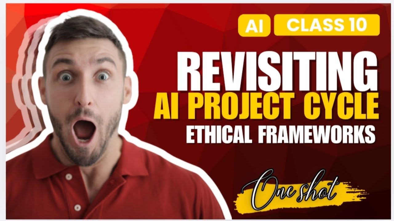 Revisiting AI project cycle & Ethical frameworks of AI | Class 10 | Code 417 | One shot | Unit 1 🔥🔥