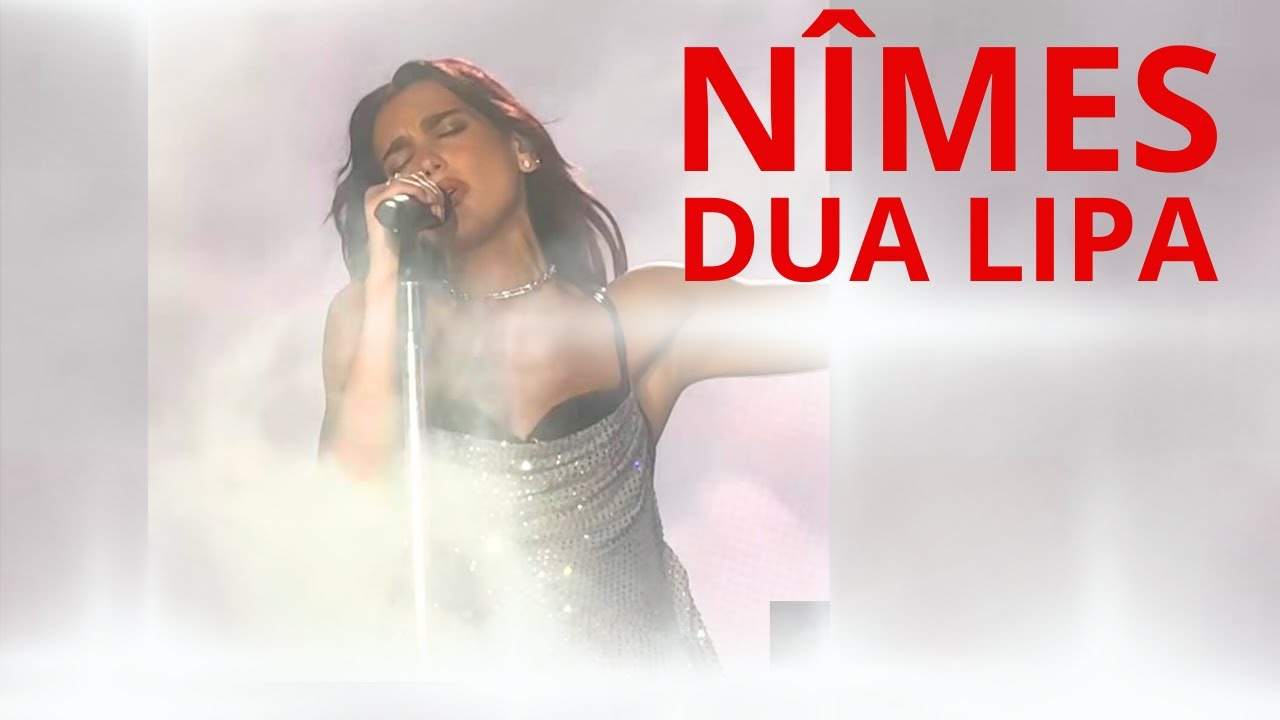 DUA LIPA - NÎMES N2 - FULL SHOW