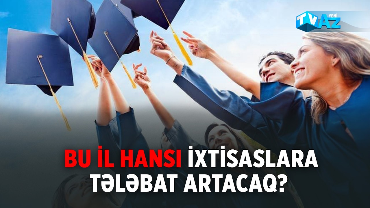 BU İL HANSI İXTİSASLARA TƏLƏBAT ARTACAQ?