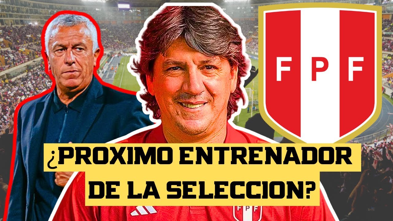 ¿QUIÉN VA SER EL PRÓXIMO ENTRENADOR DE LA SELECCIÓN PERUANA?: COMENZAR DESDE CERO, RECAMBIO GENER...