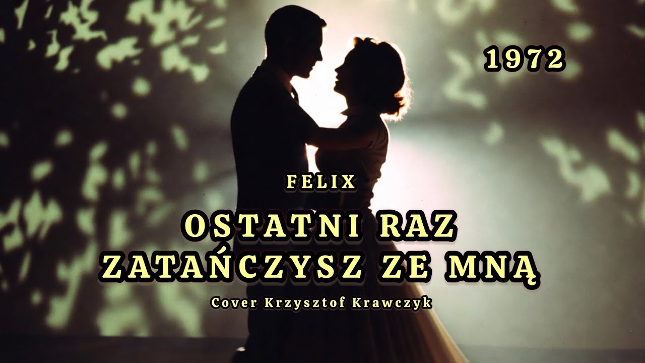 Felix - Ostatni raz zatańczysz ze mną 1972 (Cover Krzysztof Krawczyk)