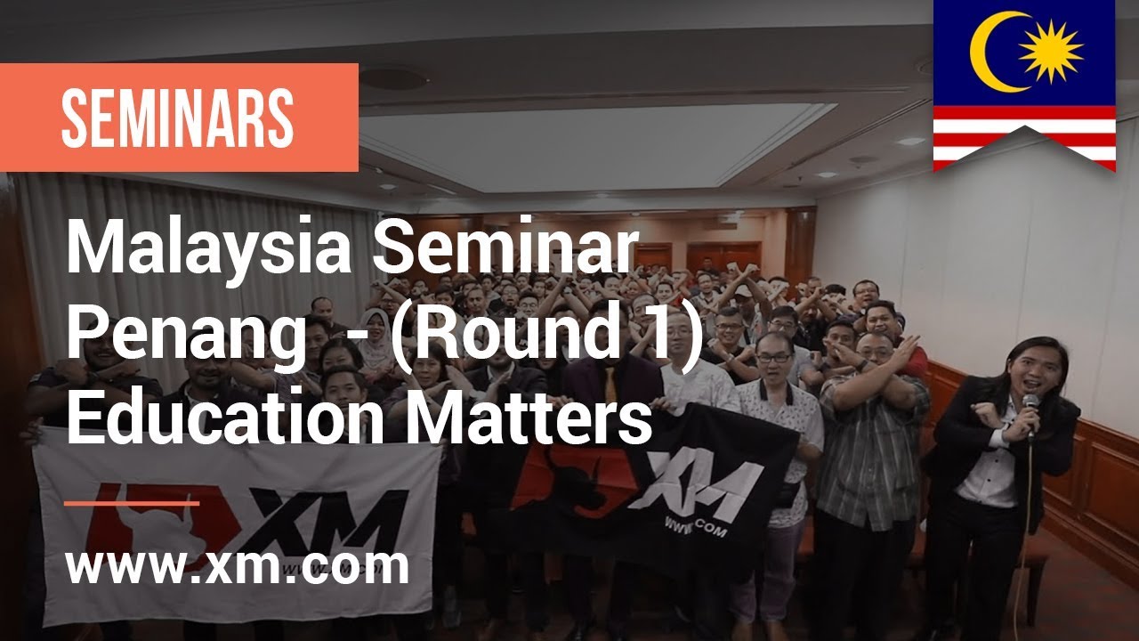 XM.COM - 2019 - Malaysia Seminar - Penang  - (Round 1) - Education Matters