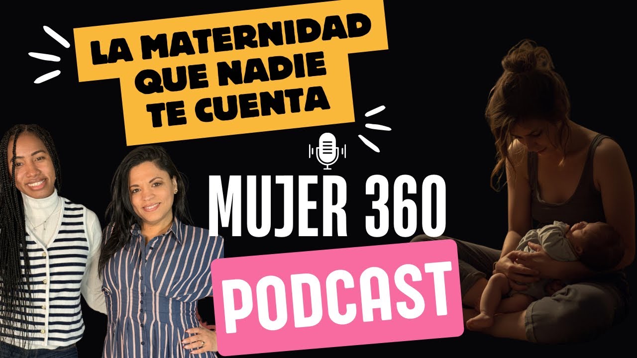 Mujer 360 — Episodio 1: La Maternidad que nadie te cuenta 