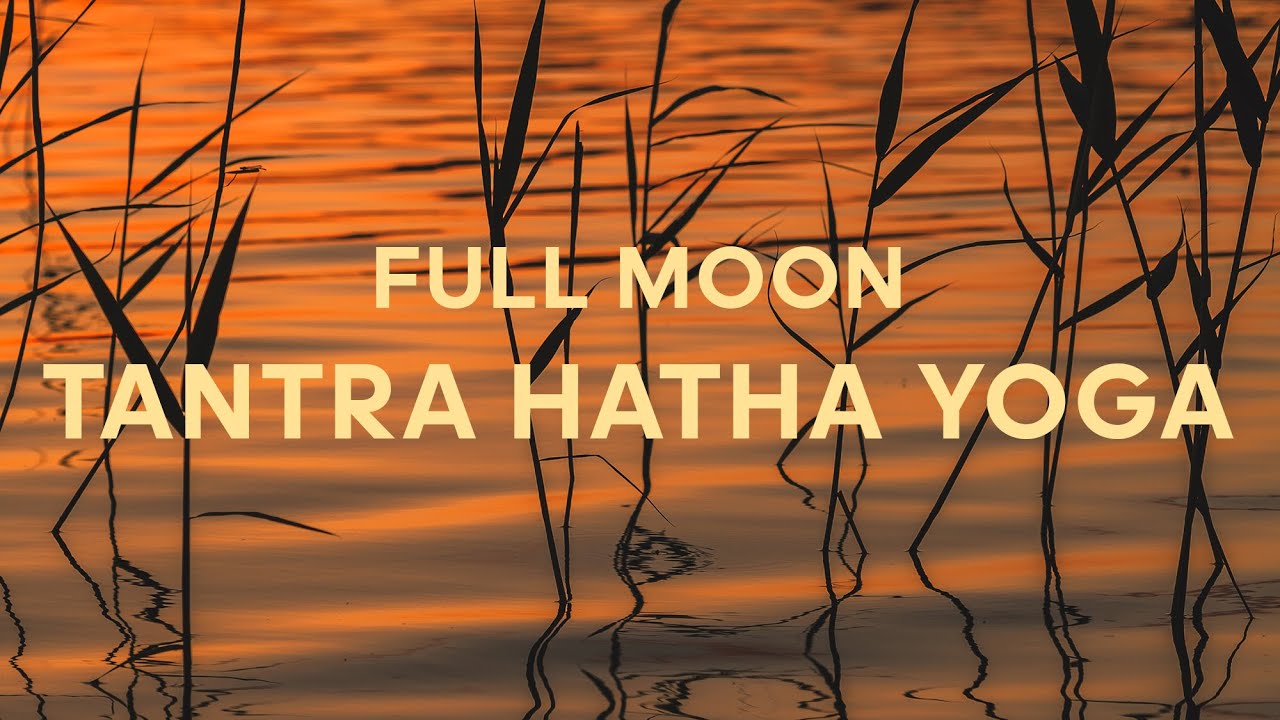 Tantra Hatha Yoga: Full Moon Practice
