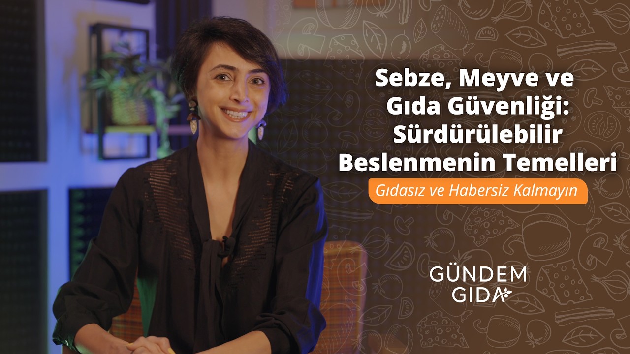 Sebze, Meyve ve Gıda Güvenliği: Sürdürülebilir Beslenmenin Temelleri | Gıdasız ve Habersiz Kalmayın