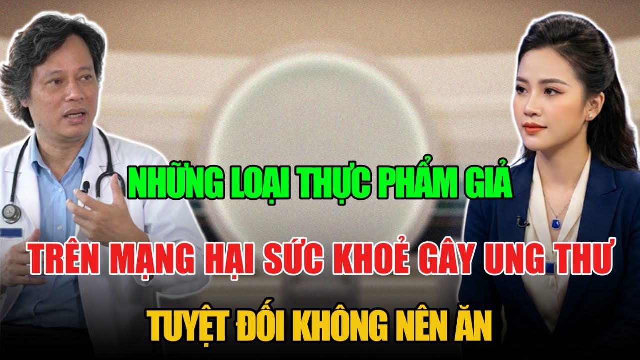 CHỈ MẶT NHỮNG THỰC PHẨM GIẢ TRÊN MẠNG HẠI SỨC KHOẺ GÂY UNG THƯ ĂN VÀO THÊM BỆNH