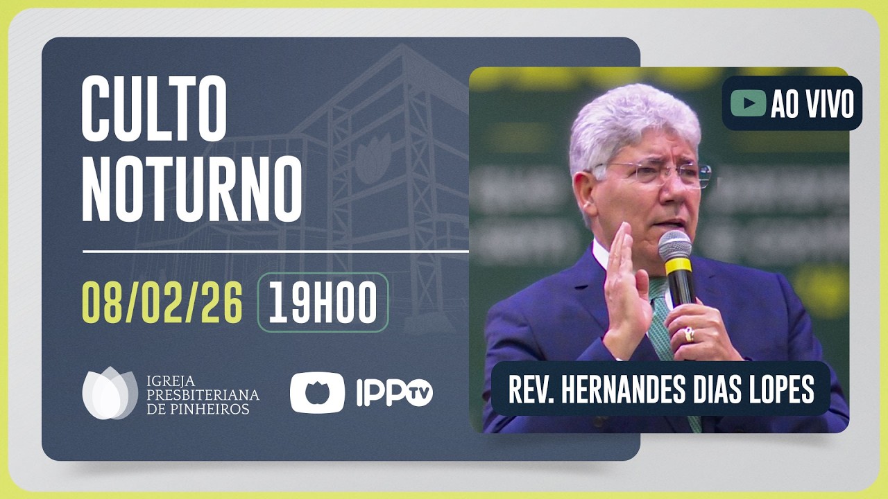 CULTO NOTURNO - 19H | @HernandesDiasLopesOficial  | Igreja Presbiteriana de Pinheiros | IPPTV