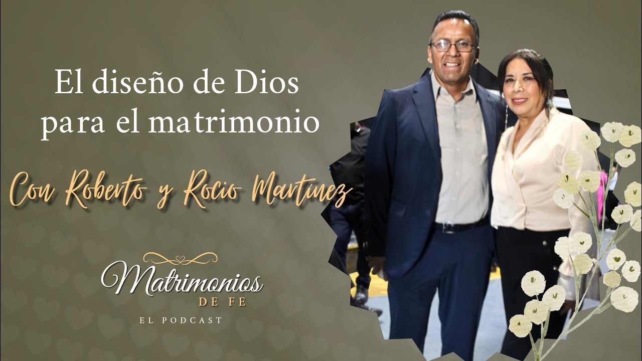 Episodio #1: El diseño de Dios para el matrimonio | Roberto y Rocio Martínez | Matrimonios de fe 