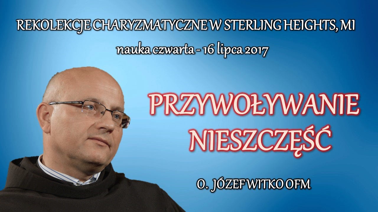 Przywoływanie nieszczęść - o. Józef Witko OFM (4/4)