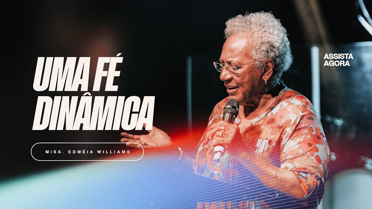 Uma fé dinâmica | Miss. Edméia Williams