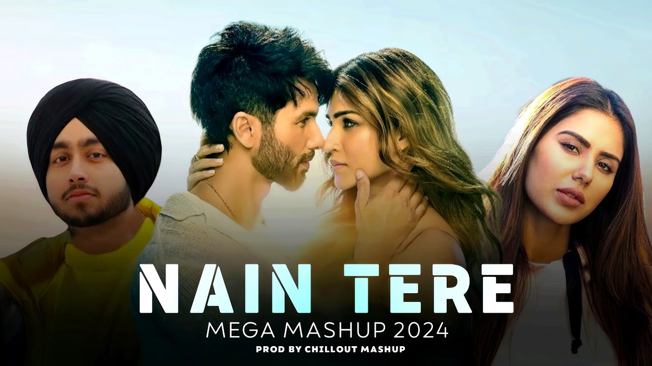 NAIN TERE - MEGA MASHUP 2024 || SHUBH || LATEST MASHUP || Prod by CHILLOUT MASHUP