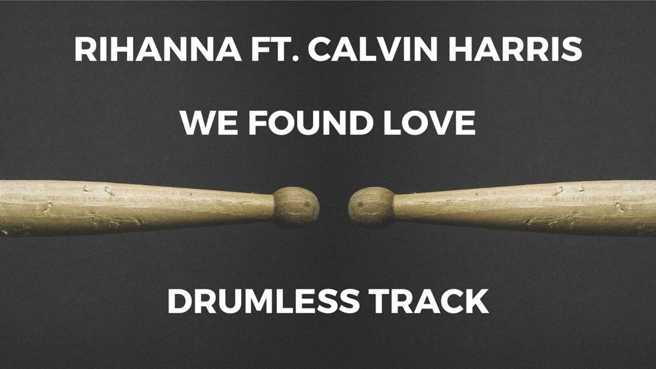 Rihanna ft. Calvin Harris - We Found Love (drumless)