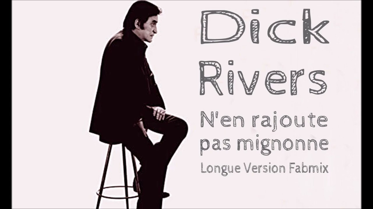 Dick Rivers - N'en rajoute pas mignonne - Longue Version Fabmix 1986