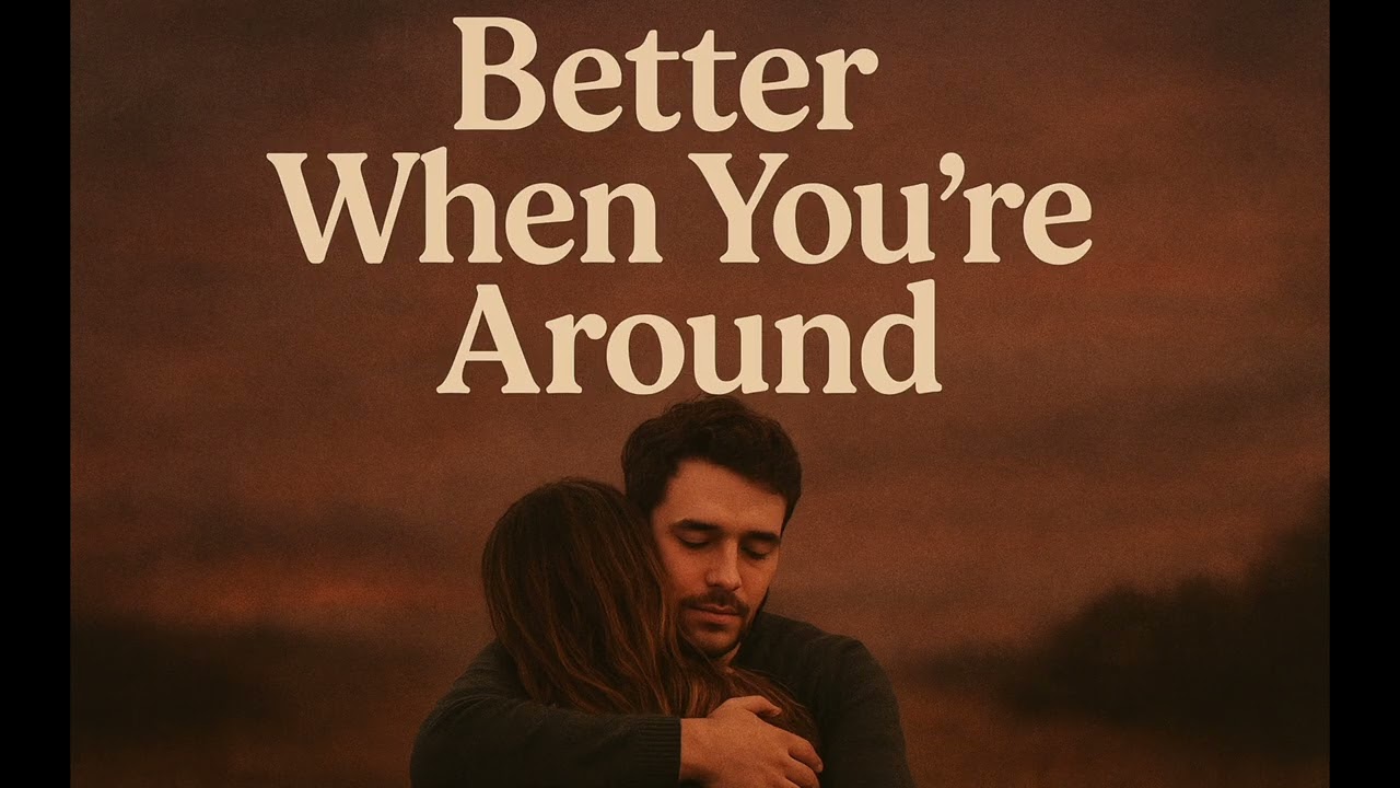 Better When You're Around