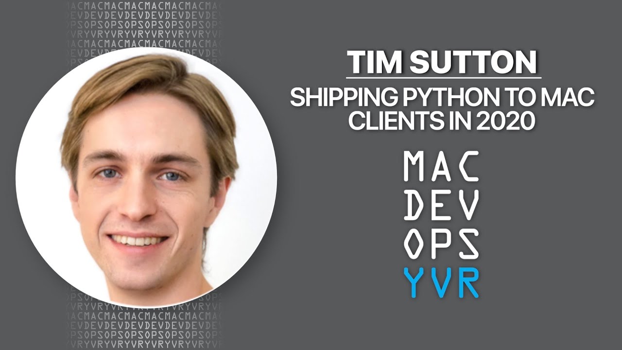 MDOYVR20 - Tim Sutton - Shipping Python to Mac Clients in 2020