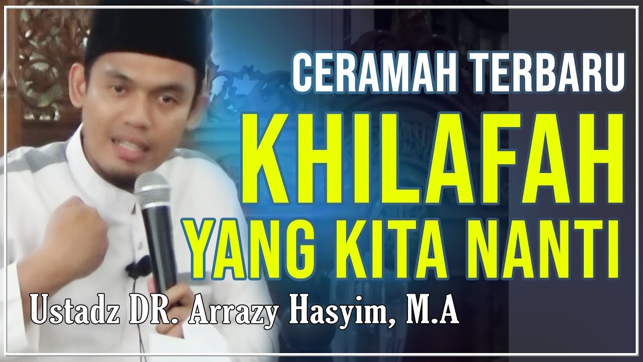 Ceramah Ustadz DR. Arrazy Hasyim, M.A - Khilafah Yang Kita Nanti