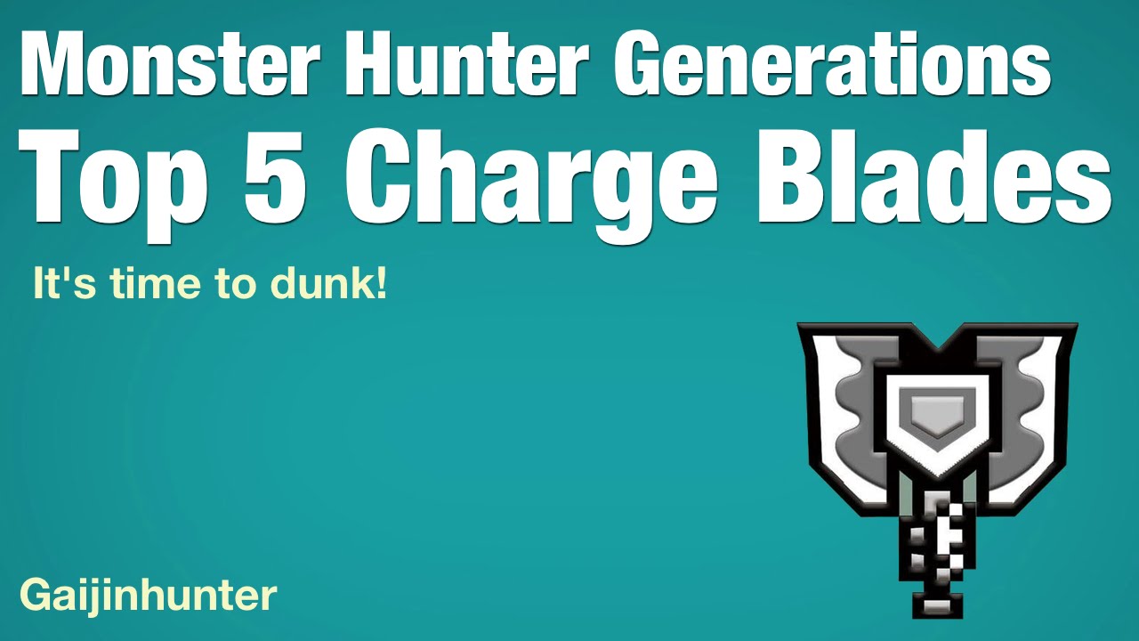 Monster Hunter Generations: Top 5 Charge Blades