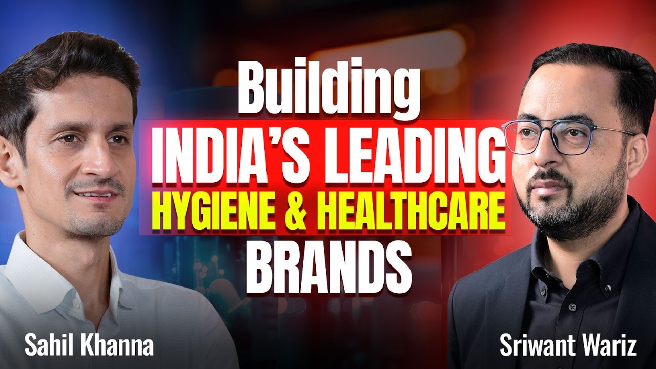 Building India's leading Hygiene & Healthcare Brands I Podcast with Sahil Khanna I Sriwant Wariz