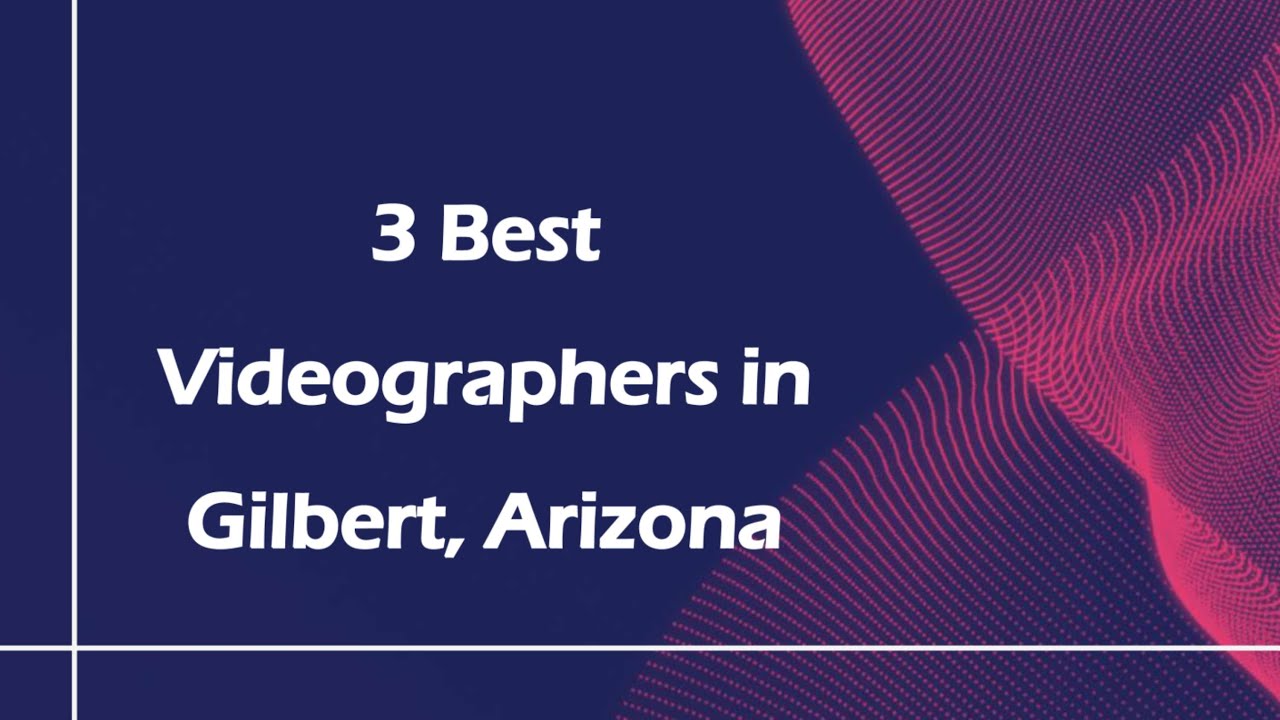 3 Best Videographers in Gilbert, Arizona | Video Production Services