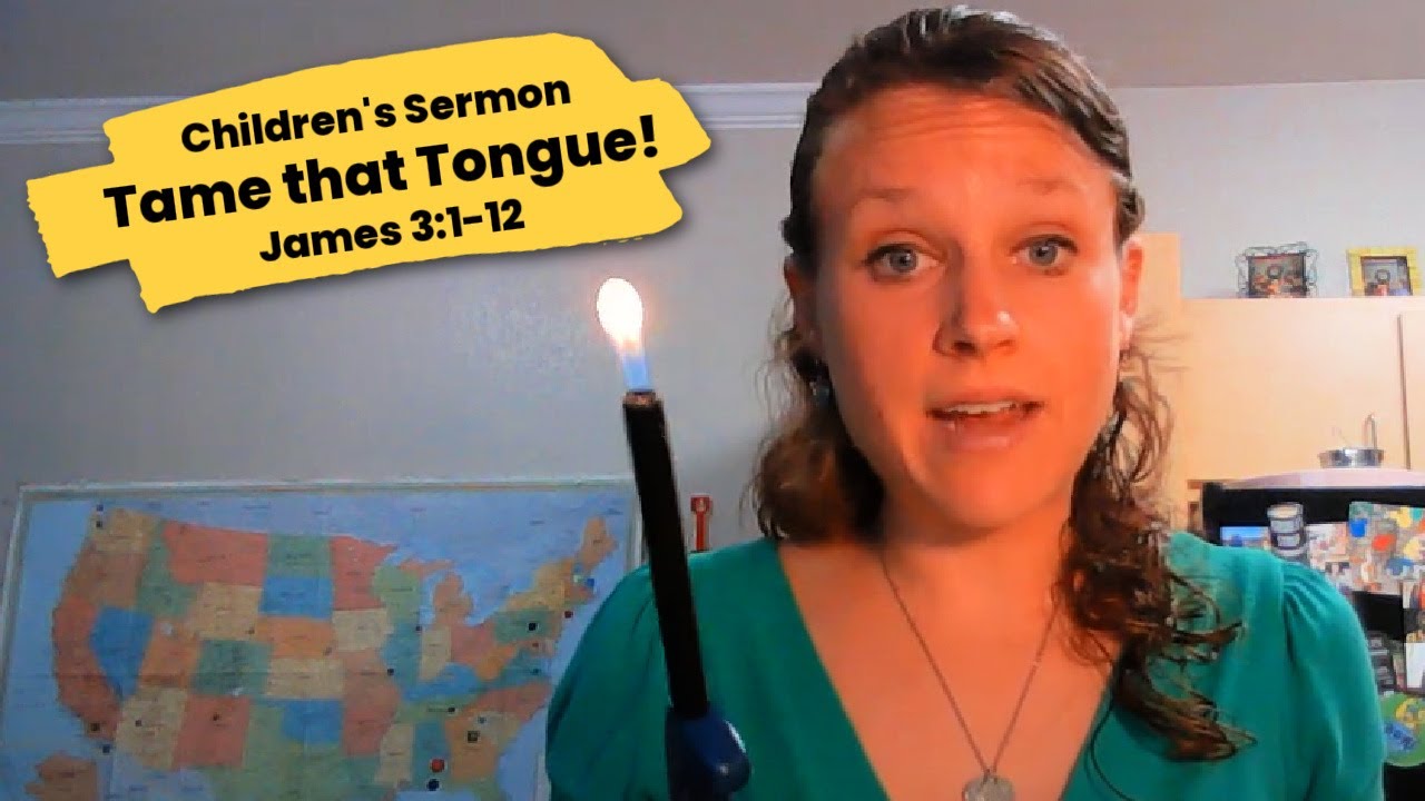 Children's Sermon Lessons: Watch that Mouth and Tame that Tongue! James 3:1-12