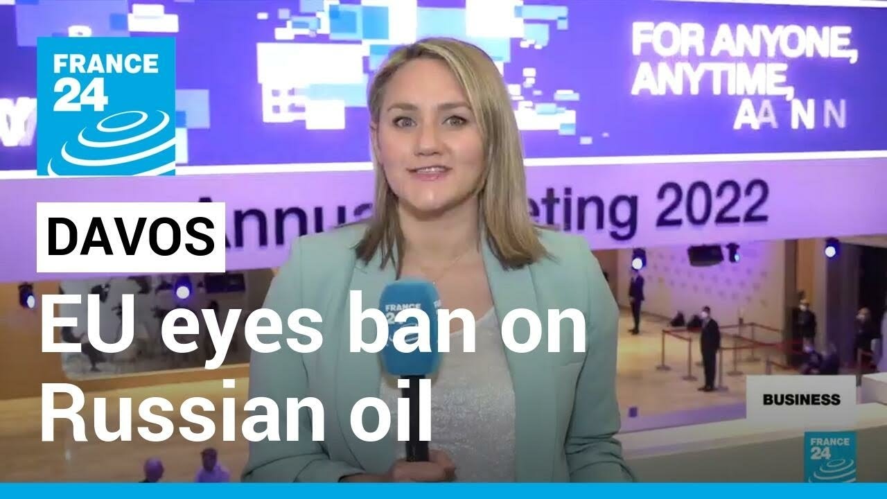 Davos 2022: EU eyes ban on Russian oil as leaders discuss energy independence &bull; FRANCE 24 English