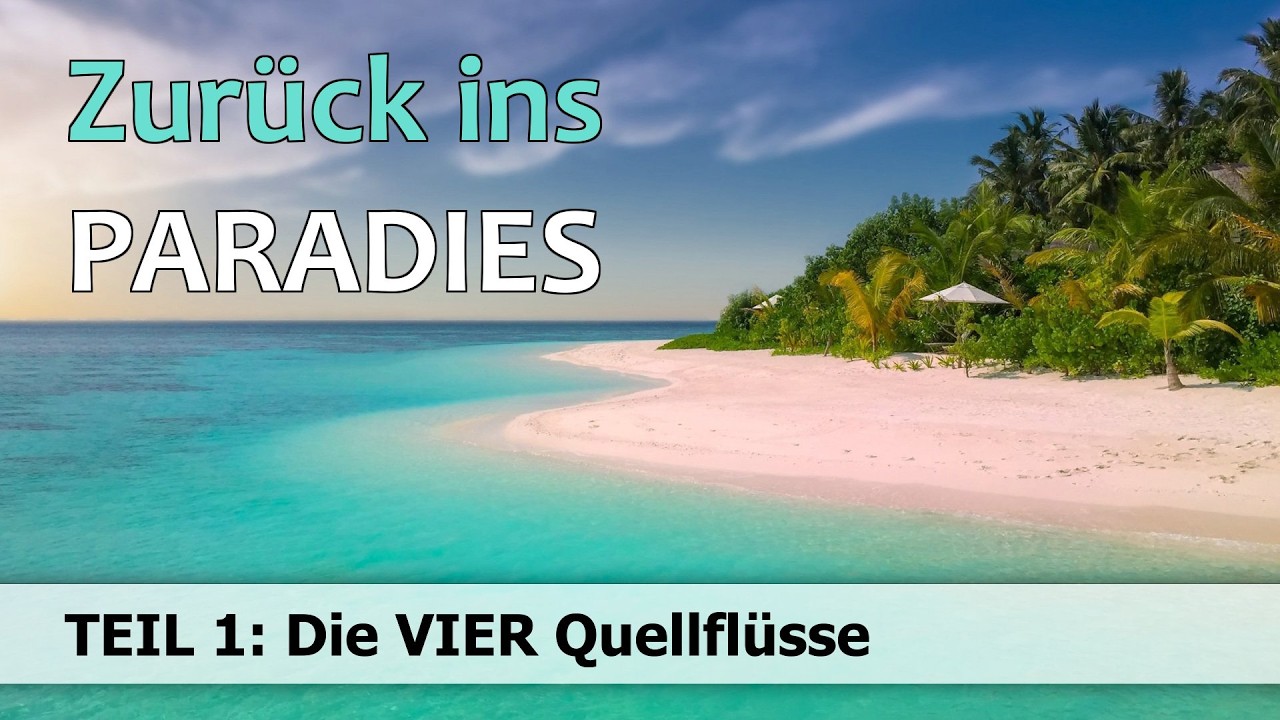 Zurück ins Paradies  -  Die vier Quellflüsse