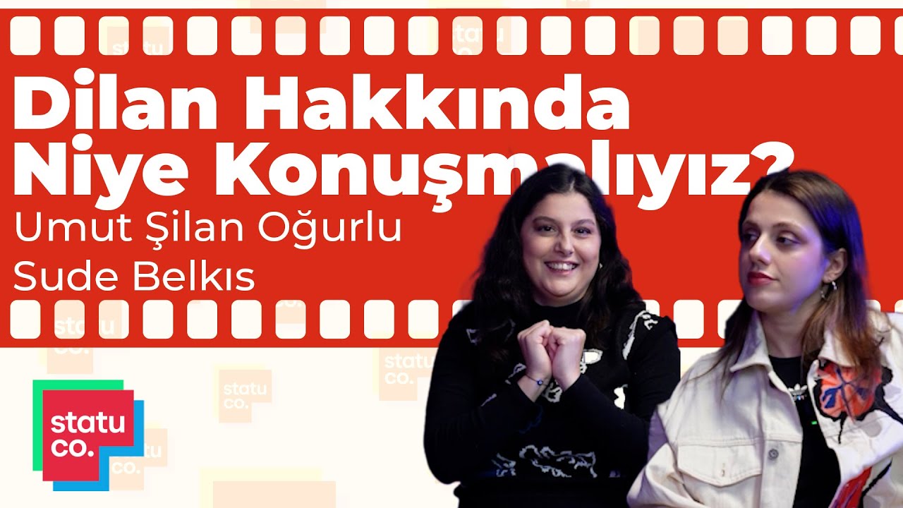 Dilan Hakkında Niye Konuşmalıyız? - Umut Şilan Oğurlu ve Sude Belkıs | Kısadan Uzun Sohbetler #6
