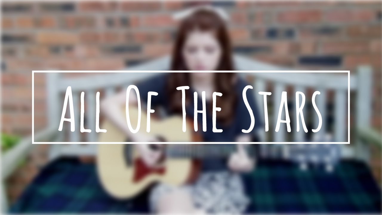 All of the Stars - Ed Sheeran / The Fault in Our Stars Soundtrack - Cover by Izzie Naylor