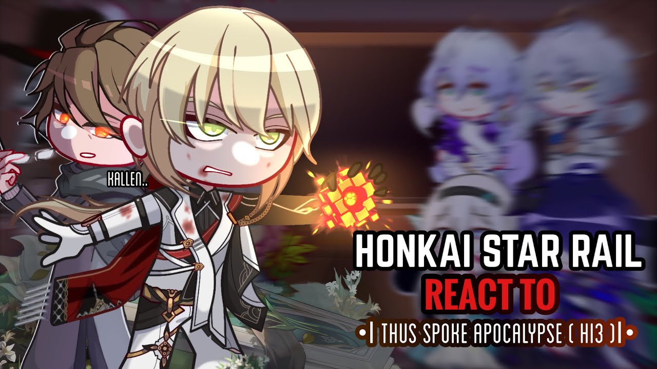 🗡️✨ Honkai Star Rail React to Thus Spoke Apocalypse || Gacha Club || HI3