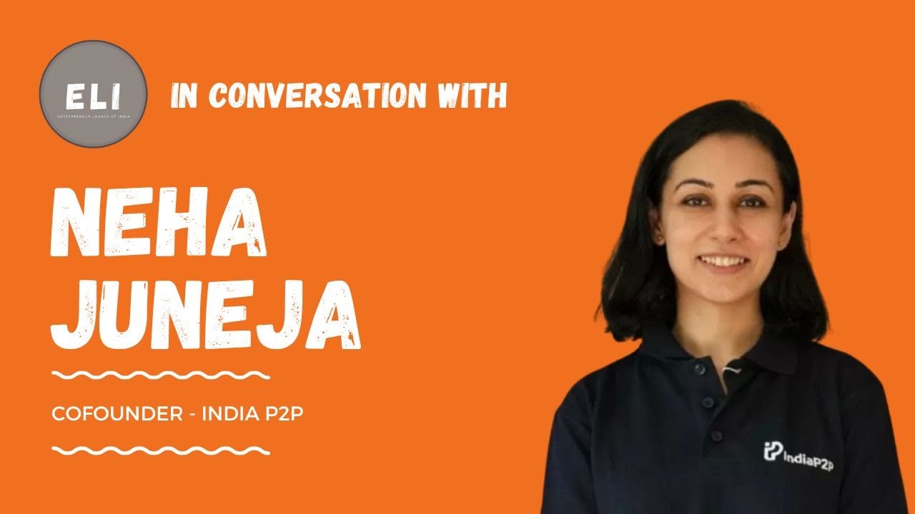 ELI - 424 | Neha Juneja (Co-founder & CEO of India P2P - Microlending Fintech)