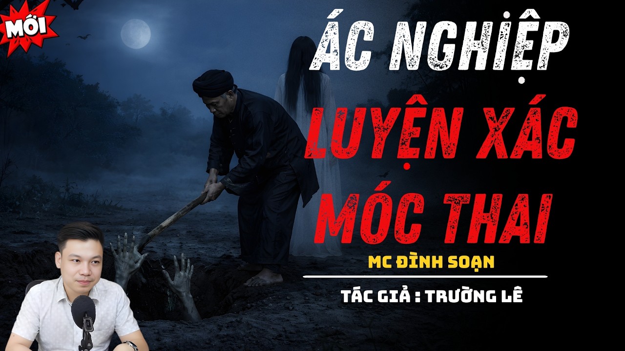 NGHE TRUYỆN MA : ÁC NGHIỆP LUYỆN XÁC MÓC THAI | ĐÌNH SOẠN KỂ CHUYỆN