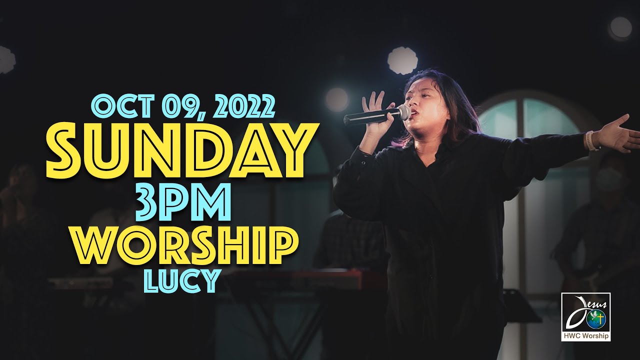 Sunday 3Pm Worship - Lucy | October 09, 2022 | HWC Worship