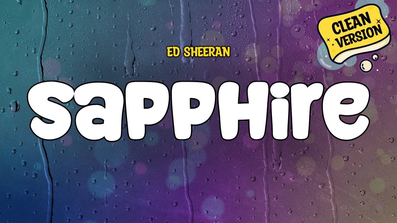 Ed&nbsp;Sheeran - Sapphire (Clean Version) | Lyrics