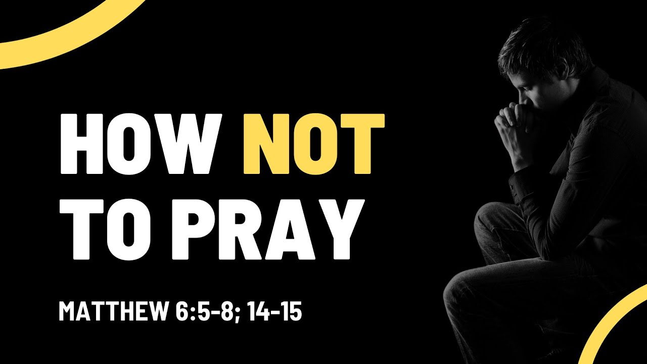 How NOT To Pray | Pastor Matt Hayden